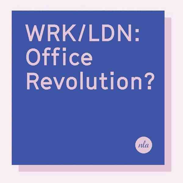 NLA report: WRK/LDN: OFFICE REVOLUTION?